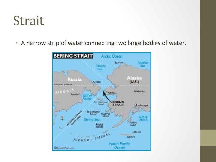 Strait • A narrow strip of water connecting two large bodies of water. 