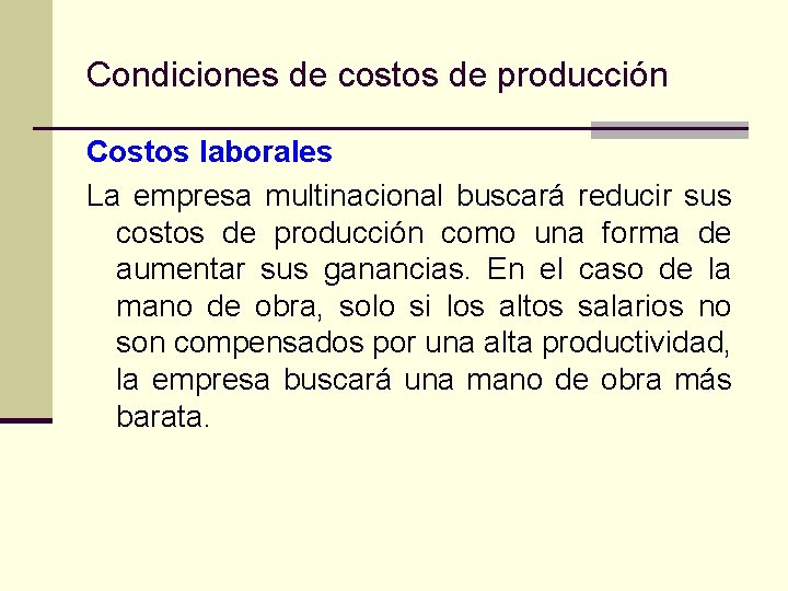 Condiciones de costos de producción Costos laborales La empresa multinacional buscará reducir sus costos