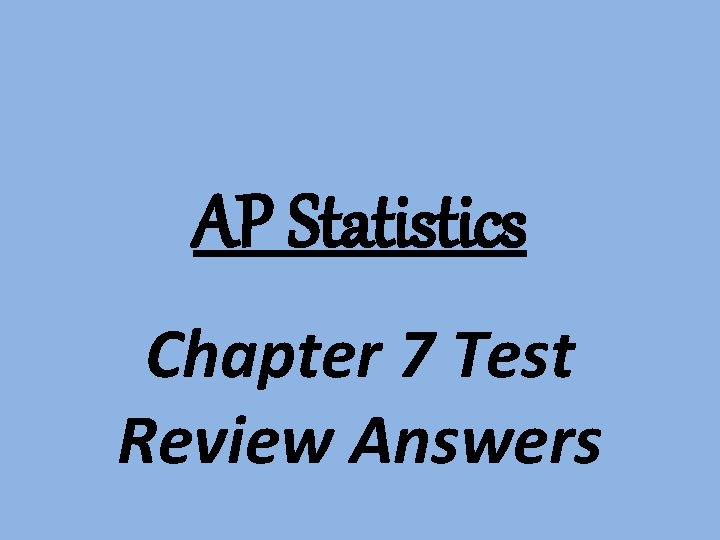 AP Statistics Chapter 7 Test Review Answers 