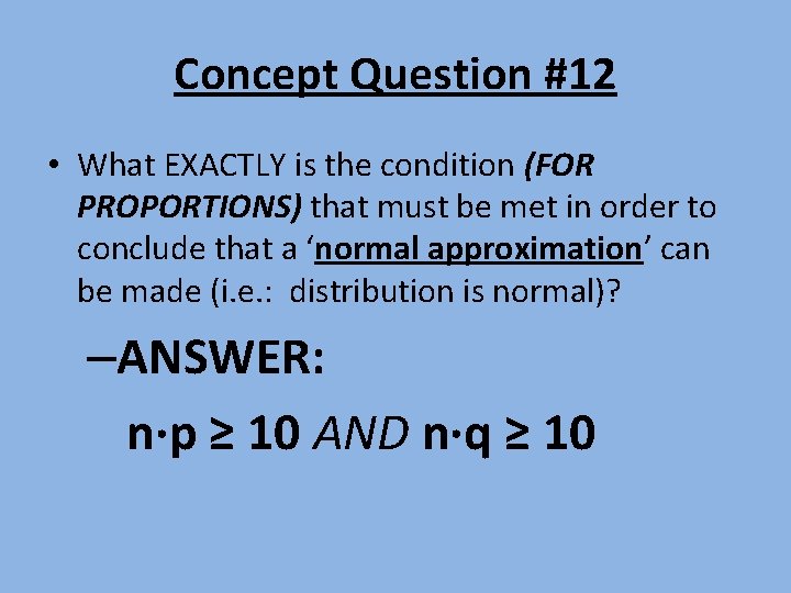 Concept Question #12 • What EXACTLY is the condition (FOR PROPORTIONS) that must be