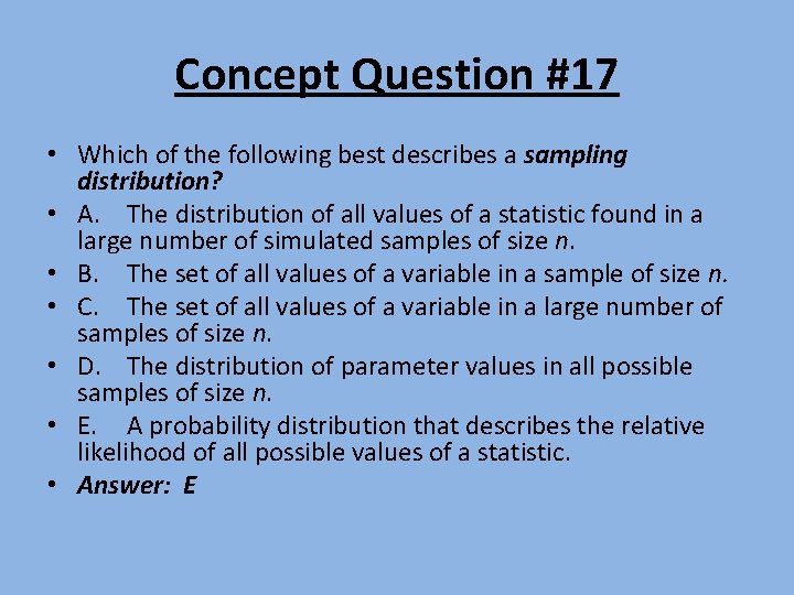 Concept Question #17 • Which of the following best describes a sampling distribution? •