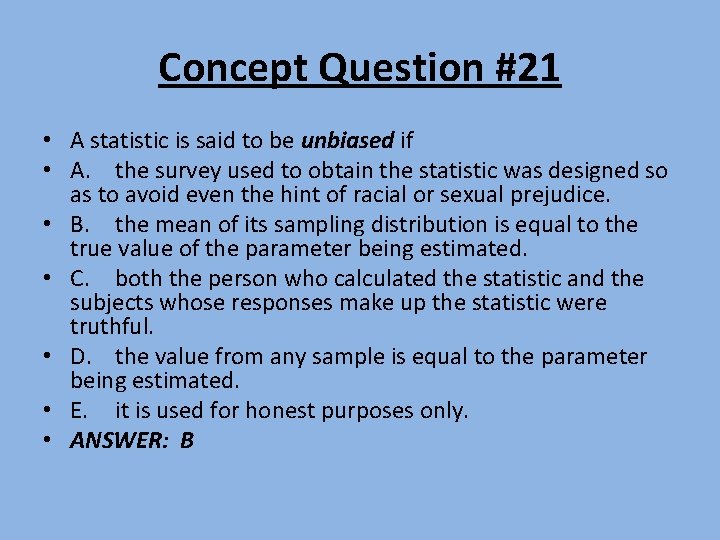 Concept Question #21 • A statistic is said to be unbiased if • A.