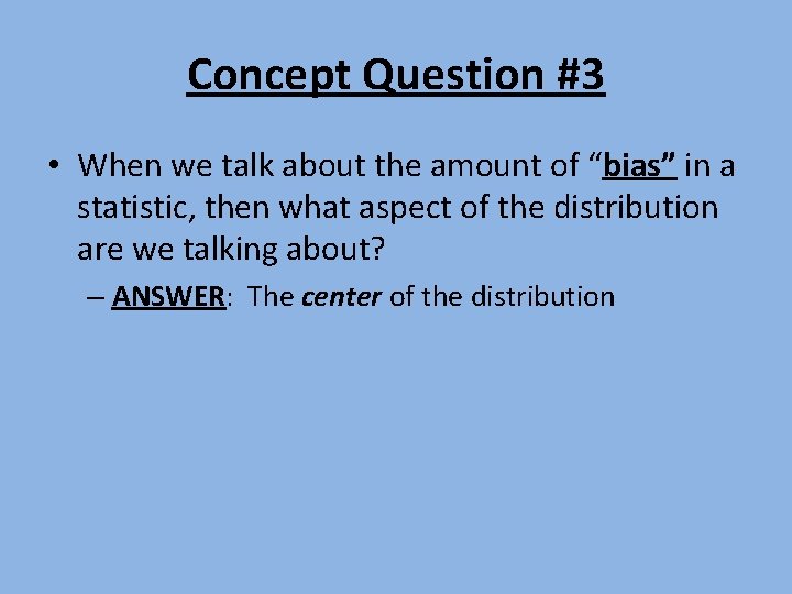 Concept Question #3 • When we talk about the amount of “bias” in a