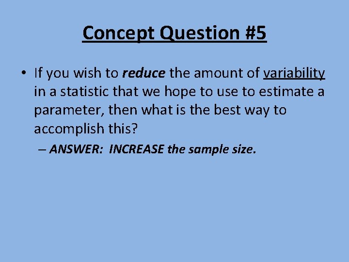 Concept Question #5 • If you wish to reduce the amount of variability in