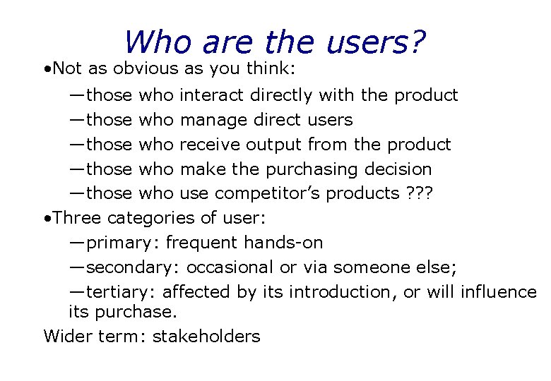 Who are the users? • Not as obvious as you think: —those who interact