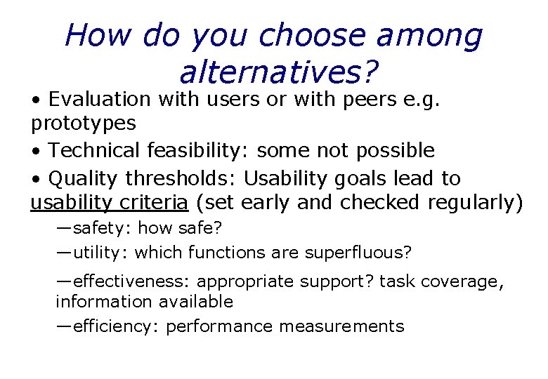 How do you choose among alternatives? • Evaluation with users or with peers e.