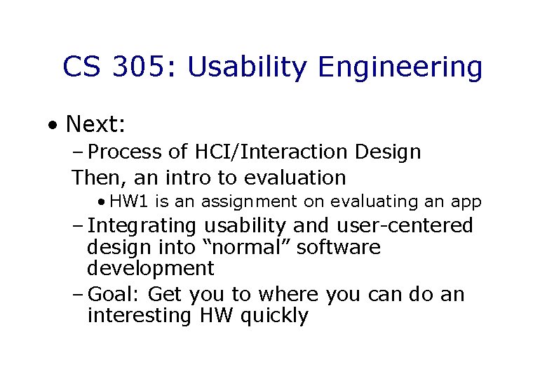 CS 305: Usability Engineering • Next: – Process of HCI/Interaction Design Then, an intro