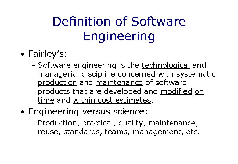 Definition of Software Engineering • Fairley’s: – Software engineering is the technological and managerial