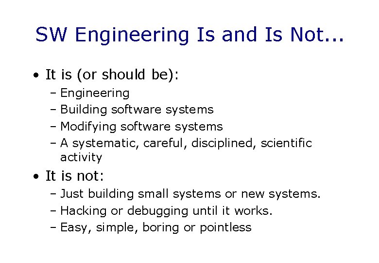 SW Engineering Is and Is Not. . . • It is (or should be):