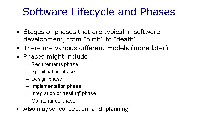 Software Lifecycle and Phases • Stages or phases that are typical in software development,