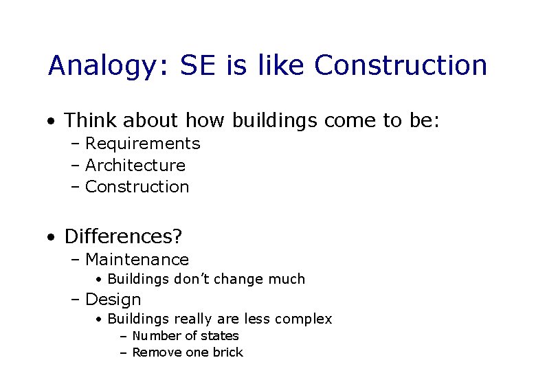 Analogy: SE is like Construction • Think about how buildings come to be: –