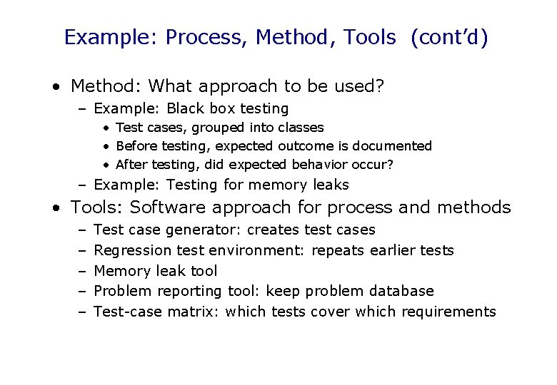 Example: Process, Method, Tools (cont’d) • Method: What approach to be used? – Example: