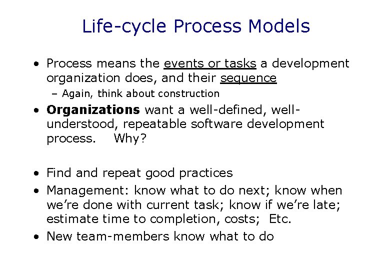Life-cycle Process Models • Process means the events or tasks a development organization does,