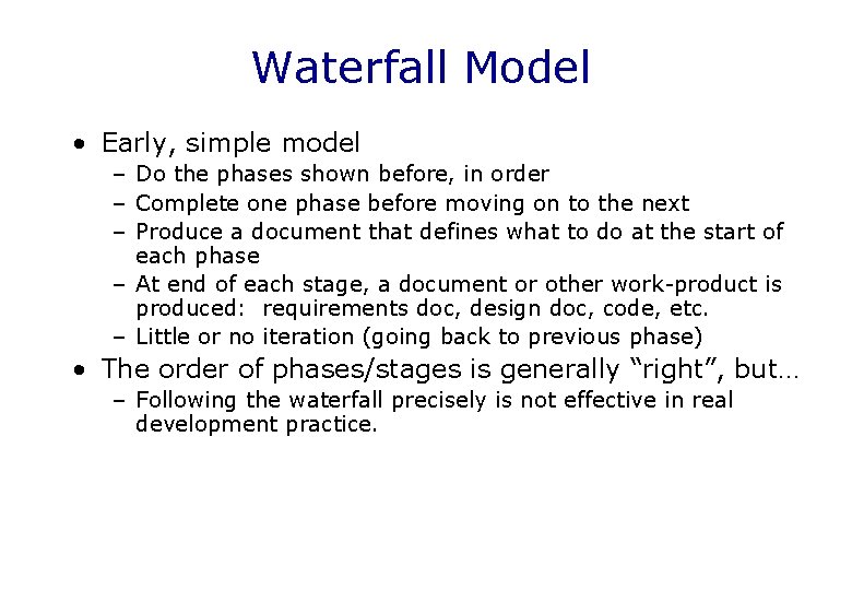 Waterfall Model • Early, simple model – Do the phases shown before, in order