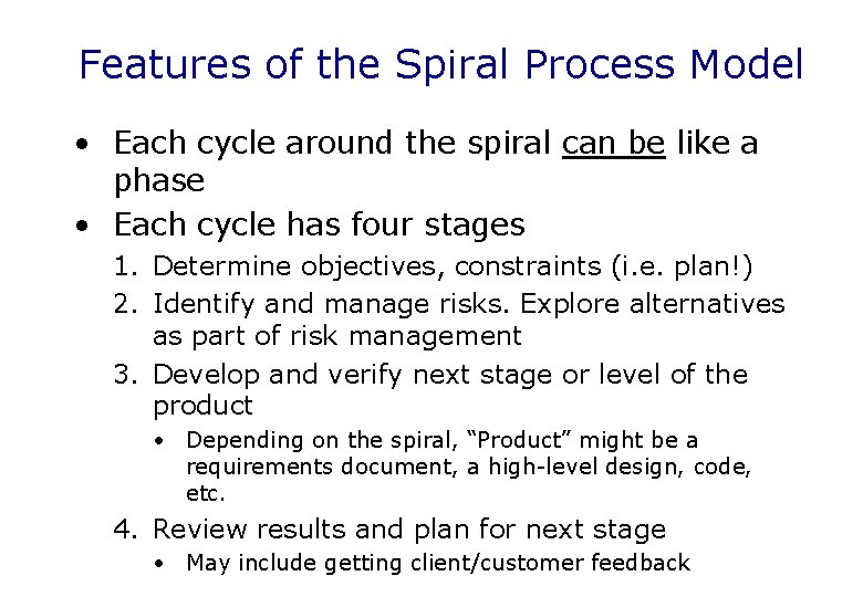 Features of the Spiral Process Model • Each cycle around the spiral can be