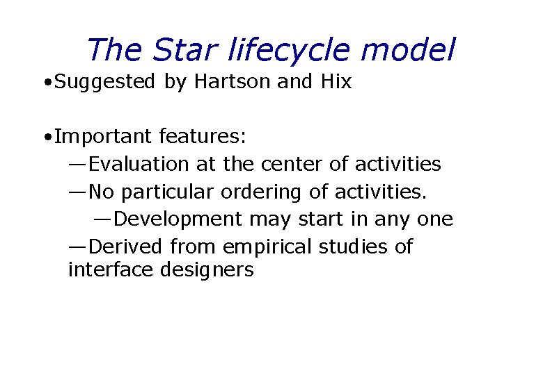 The Star lifecycle model • Suggested by Hartson and Hix • Important features: —Evaluation