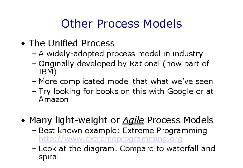 Other Process Models • The Unified Process – A widely-adopted process model in industry