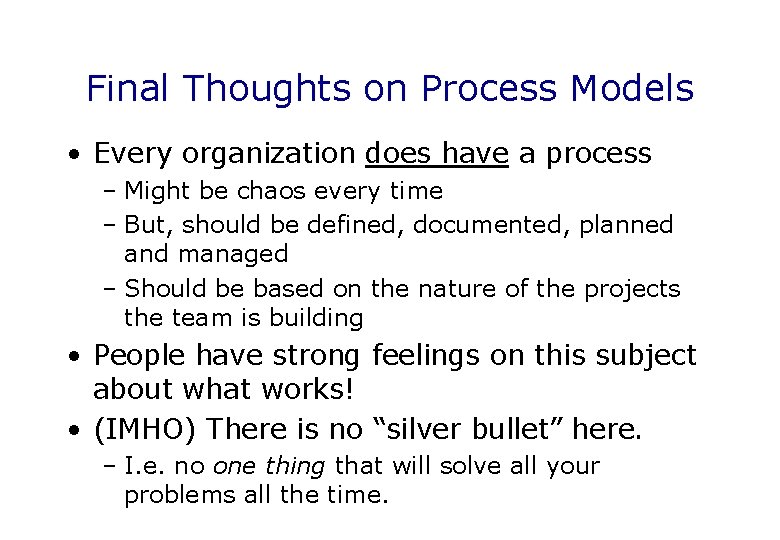 Final Thoughts on Process Models • Every organization does have a process – Might