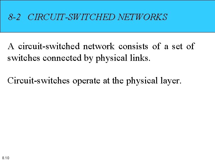 8 -2 CIRCUIT-SWITCHED NETWORKS A circuit-switched network consists of a set of switches connected