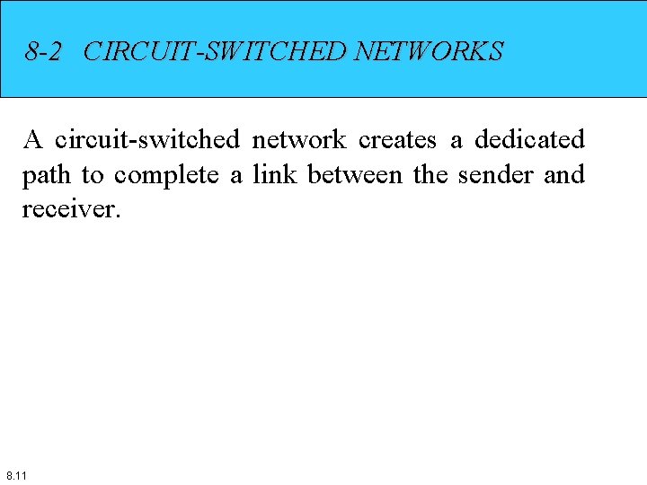 8 -2 CIRCUIT-SWITCHED NETWORKS A circuit-switched network creates a dedicated path to complete a