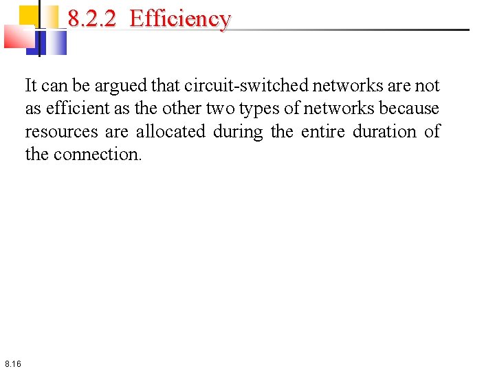 8. 2. 2 Efficiency It can be argued that circuit-switched networks are not as