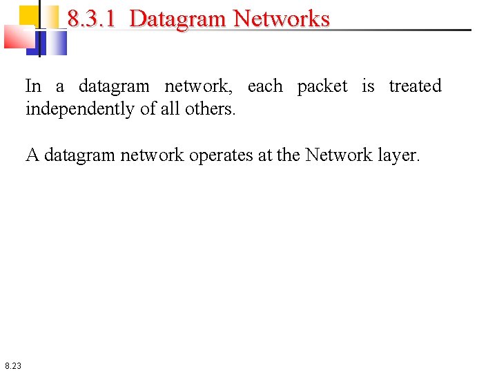 8. 3. 1 Datagram Networks In a datagram network, each packet is treated independently