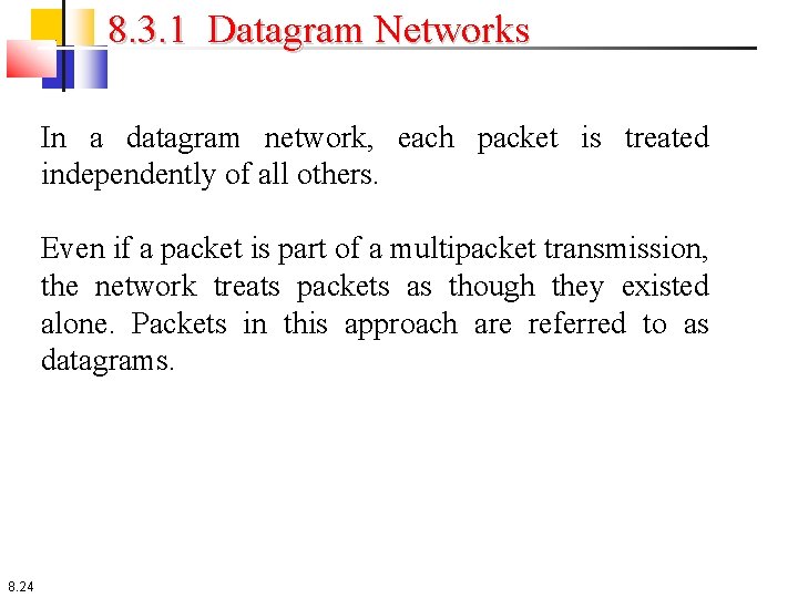 8. 3. 1 Datagram Networks In a datagram network, each packet is treated independently