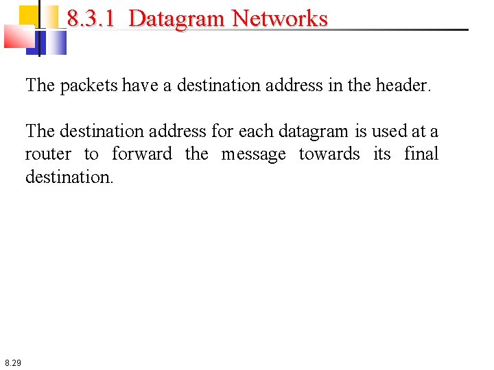 8. 3. 1 Datagram Networks The packets have a destination address in the header.
