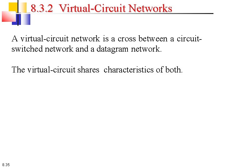 8. 3. 2 Virtual-Circuit Networks A virtual-circuit network is a cross between a circuitswitched