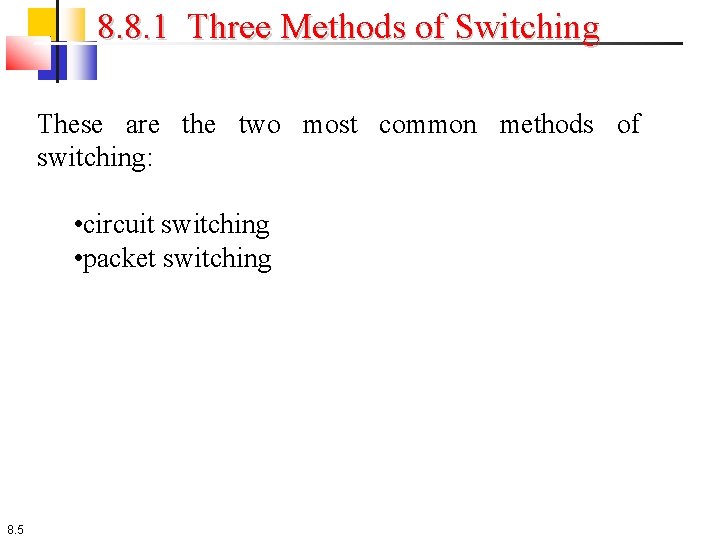 8. 8. 1 Three Methods of Switching These are the two most common methods