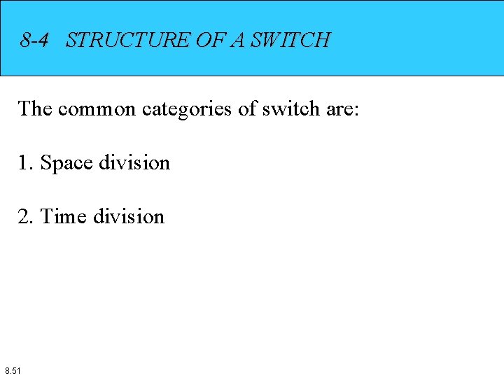 8 -4 STRUCTURE OF A SWITCH The common categories of switch are: 1. Space