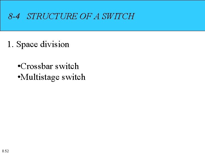 8 -4 STRUCTURE OF A SWITCH 1. Space division • Crossbar switch • Multistage