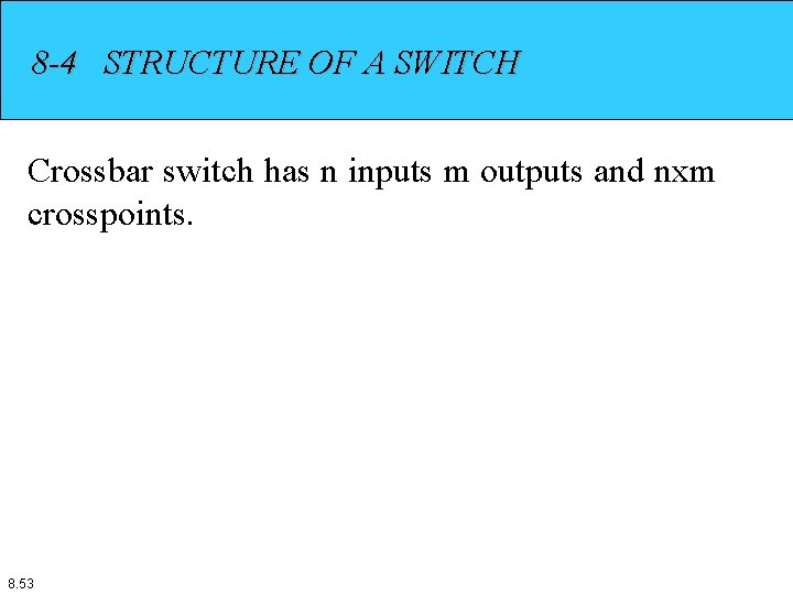 8 -4 STRUCTURE OF A SWITCH Crossbar switch has n inputs m outputs and