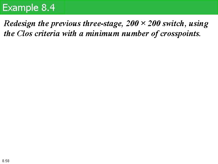 Example 8. 4 Redesign the previous three-stage, 200 × 200 switch, using the Clos