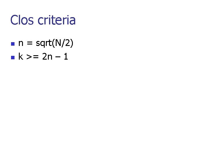 Clos criteria n = sqrt(N/2) k >= 2 n – 1 