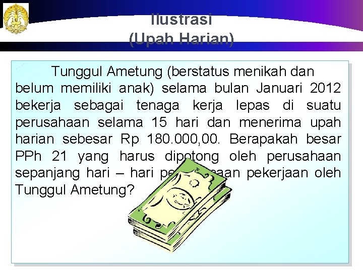 Ilustrasi (Upah Harian) Tunggul Ametung (berstatus menikah dan belum memiliki anak) selama bulan Januari