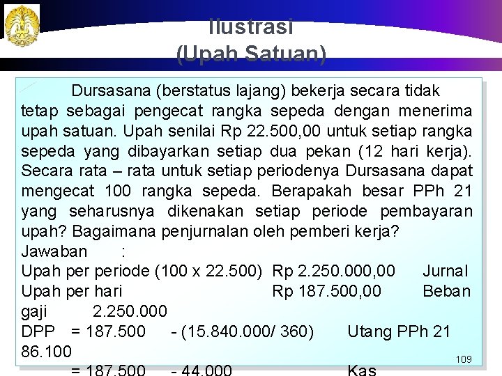 Ilustrasi (Upah Satuan) Dursasana (berstatus lajang) bekerja secara tidak tetap sebagai pengecat rangka sepeda