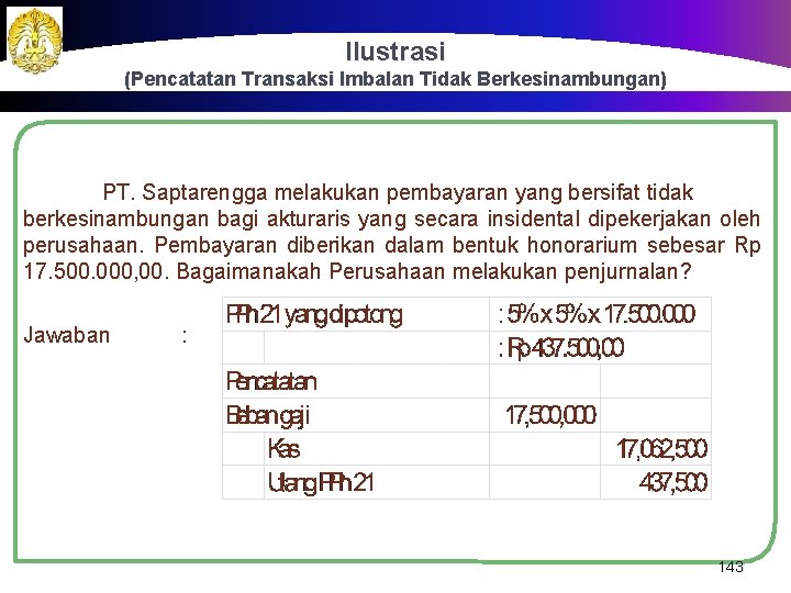 Ilustrasi (Pencatatan Transaksi Imbalan Tidak Berkesinambungan) PT. Saptarengga melakukan pembayaran yang bersifat tidak berkesinambungan