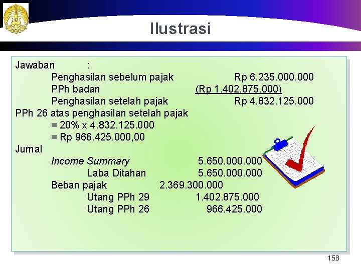 Ilustrasi Jawaban : Penghasilan sebelum pajak Rp 6. 235. 000 PPh badan (Rp 1.