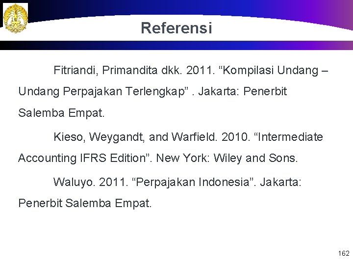 Referensi Fitriandi, Primandita dkk. 2011. “Kompilasi Undang – Undang Perpajakan Terlengkap”. Jakarta: Penerbit Salemba