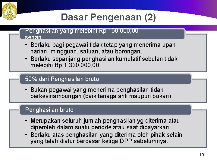 Dasar Pengenaan (2) Penghasilan yang melebihi Rp 150. 000, 00 sehari • Berlaku bagi