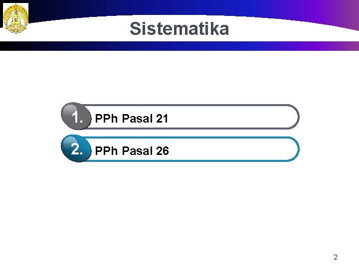 Sistematika 1. PPh Pasal 21 2. PPh Pasal 26 2 