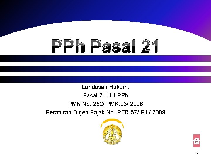 PPh Pasal 21 Landasan Hukum: Pasal 21 UU PPh PMK No. 252/ PMK. 03/
