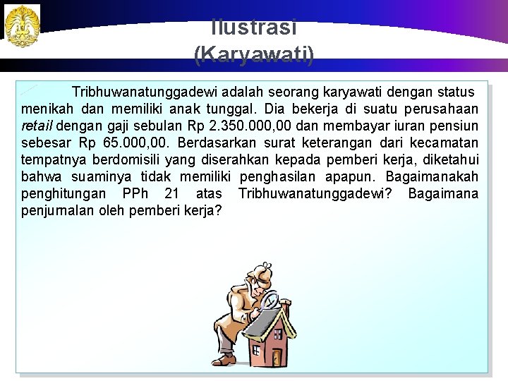 Ilustrasi (Karyawati) Tribhuwanatunggadewi adalah seorang karyawati dengan status menikah dan memiliki anak tunggal. Dia