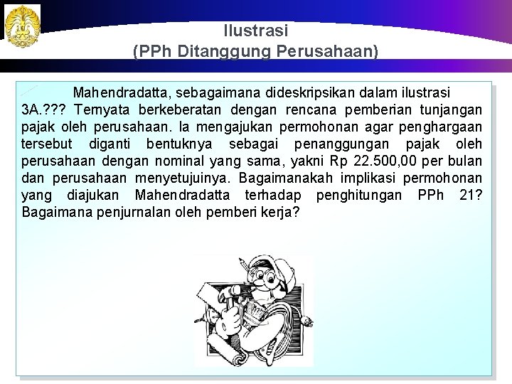 Ilustrasi (PPh Ditanggung Perusahaan) Mahendradatta, sebagaimana dideskripsikan dalam ilustrasi 3 A. ? ? ?