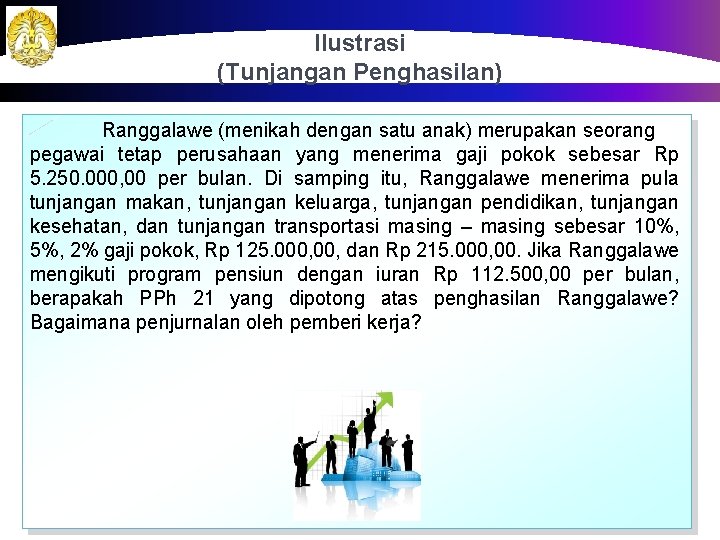 Ilustrasi (Tunjangan Penghasilan) Ranggalawe (menikah dengan satu anak) merupakan seorang pegawai tetap perusahaan yang