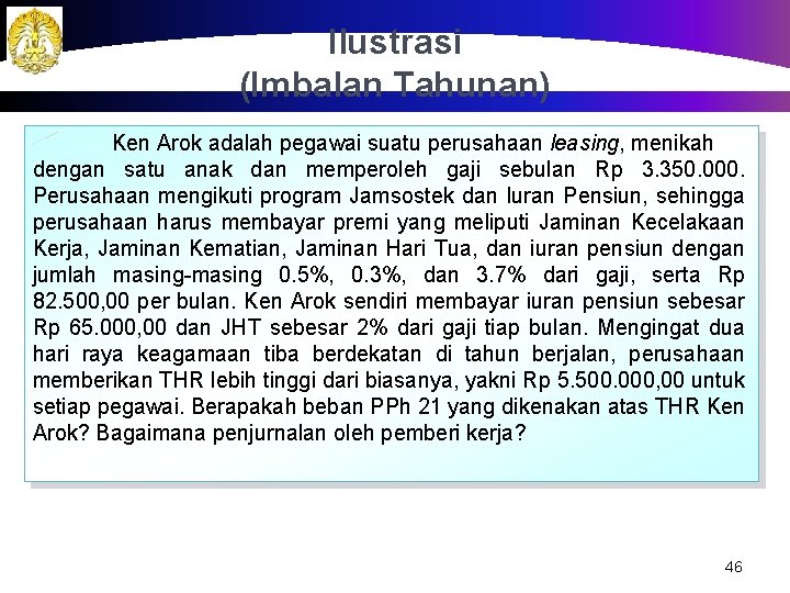 Ilustrasi (Imbalan Tahunan) Ken Arok adalah pegawai suatu perusahaan leasing, menikah dengan satu anak