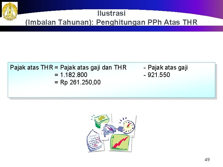 Ilustrasi (Imbalan Tahunan): Penghitungan PPh Atas THR Pajak atas THR = Pajak atas gaji