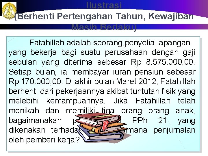 Ilustrasi (Berhenti Pertengahan Tahun, Kewajiban Masih Berlaku) Fatahillah adalah seorang penyelia lapangan yang bekerja