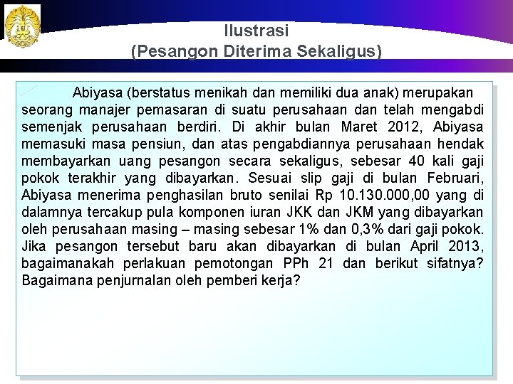 Ilustrasi (Pesangon Diterima Sekaligus) Abiyasa (berstatus menikah dan memiliki dua anak) merupakan seorang manajer